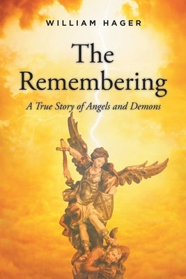 The Remembering: A True Story of Angels and Demons by Hager, William