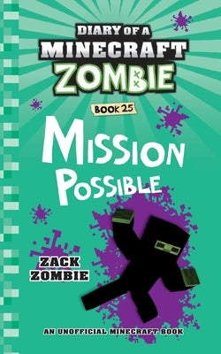 Diary of a Minecraft Zombie Book 25: Mission Possible by Zombie, Zack