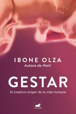 Gestar: El Creativo Origen de la Vida Humana / Gestation: The Creative Origin of Human Life by Olza, Ibone