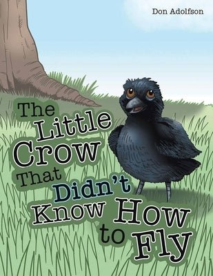 The Little Crow That Didn't Know How to Fly by Adolfson, Don