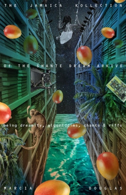 The Jamaica Kollection of the Shante Dream Arkive: Being Dreamity, Algoriddims, Chants & Riffs by Douglas, Marcia