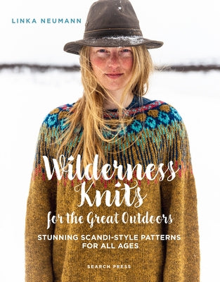 Wilderness Knits for the Great Outdoors: Stunning Scandi-Style Patterns for All Ages by Neumann, Linka