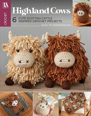 Highland Cows Crochet: 6 Cute Scottish Cattle Inspired Crochet Projects by Leisure Arts