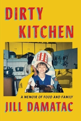 Dirty Kitchen: A Memoir of Food and Family by Damatac, Jill