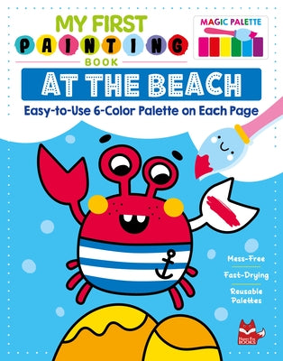 My First Painting Book: At the Beach: Easy-To-Use 6-Color Palette on Each Page by Clorophyl Editions