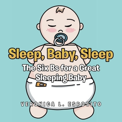 Sleep, Baby, Sleep; The Six Bs for a Great Sleeping Baby by Esposito, Veronica L.