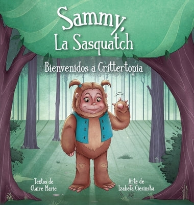 Sammy, La Sasquatch: Bienvenidos a Crittertopia by Marie, Claire