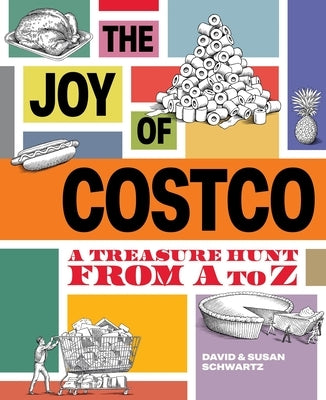 The Joy of Costco: A Treasure Hunt from A to Z by Schwartz