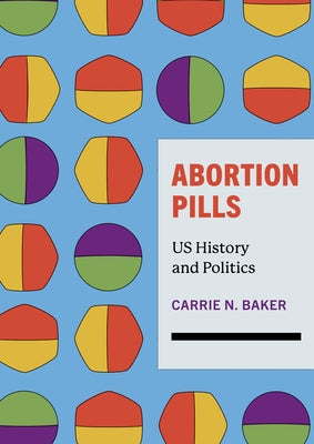 Abortion Pills: Us History and Politics by Baker, Carrie N.