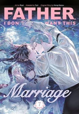 Father, I Don't Want This Marriage, Volume 7 by Hong Heesu