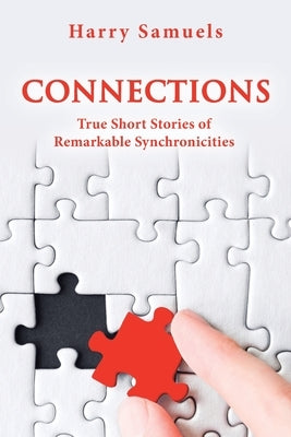 Connections: True Short Stories of Remarkable Synchronicities by Samuels, Harry