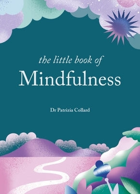 The Little Book of Mindfulness by Collard, Patrizia