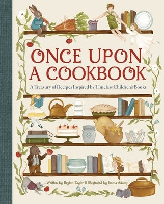 Once Upon a Cookbook: A Treasury of Recipes Inspired by Timeless Children's Books by Taylor, Bryton