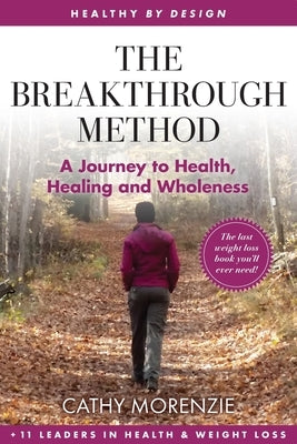 The Breakthrough Method: Your Guided Path to Weight Loss, God's Way - The Last Weight Loss Book You'll Ever Need by Morenzie, Cathy