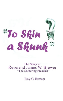 To Skin a Skunk by Brewer, Roy G.