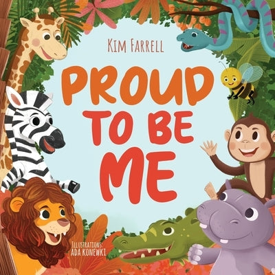 Proud to Be Me: A Rhyming Picture Book About Friendship, Self-Confidence, and Finding Beauty in Differences by Farrell, Kim