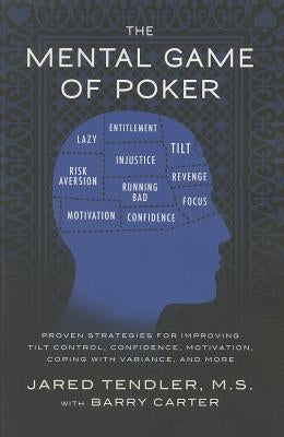 The Mental Game of Poker: Proven Strategies for Improving Tilt Control, Confidence, Motivation, Coping with Variance, and More by Tendler, Jared