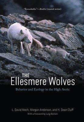 The Ellesmere Wolves: Behavior and Ecology in the High Arctic by Mech, L. David