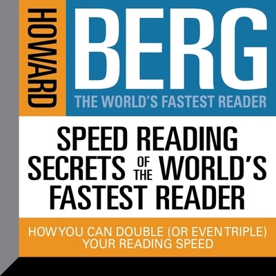 Speed Reading Secrets the World's Fastest Reader Lib/E: How You Could Double (or Even Triple) Your Reading Speed by Berg, Howard Stephen
