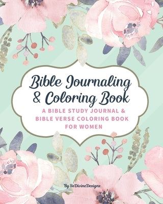 SoDivineDesigns Bible Journaling & Coloring Book: A Bible Study Journal & Bible Verse Coloring Book For Women: Great Journal for Bible Study Joyful De by Designs, Sodivine