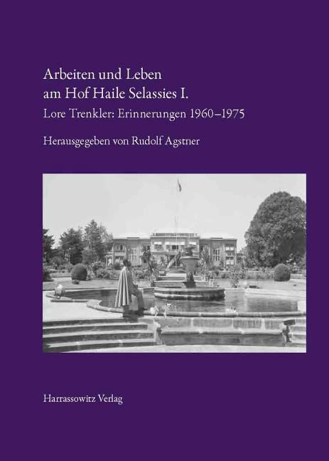 Arbeiten Und Leben Am Hof Haile Selassies I.: Lore Trenkler: Erinnerungen 1960-1975 by Agstner, Rudolf