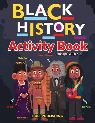 Black History Activity Book: An African American Activity Book For Kids Aged 6-15 by Publishing, Bolt