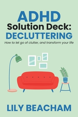 ADHD Solution Deck: Decluttering by Beacham, Lily