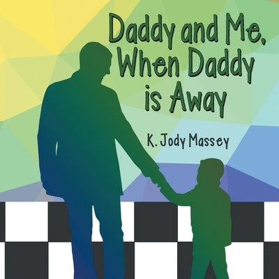 Daddy and Me, When Daddy is Away by Massey, K. Jody