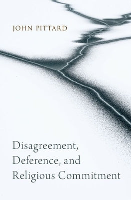 Disagreement, Deference, and Religious Commitment by Pittard, John