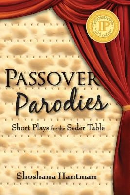 Passover Parodies: Short Plays for the Seder Table by Hantman, Shoshana