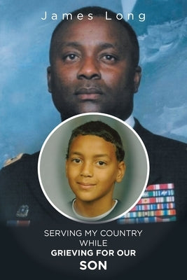 Serving My Country While Grieving for Our Son by Long, James