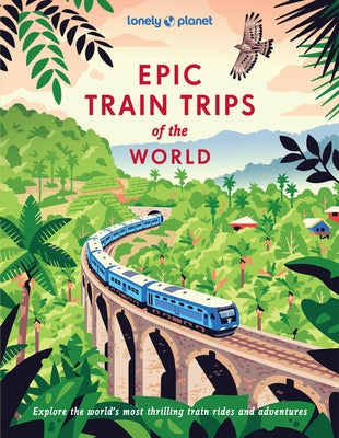 Lonely Planet Epic Train Trips of the World by Planet, Lonely