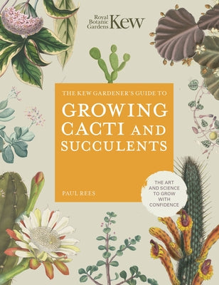 The Kew Gardener's Guide to Growing Cacti and Succulents: The Art and Science to Grow with Confidence by Royal Botanic Gardens Kew