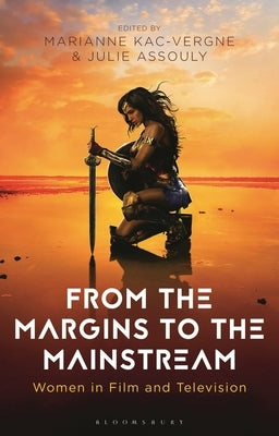 From the Margins to the Mainstream: Women in Film and Television by Kac-Vergne, Marianne