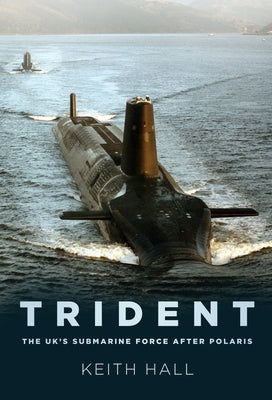 Trident: The Uk's Submarine Force After Polaris by Hall, Keith