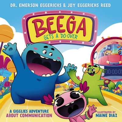 Beega Gets a Do-Over: A Gigglies Adventure about Communication by Eggerichs, Emerson