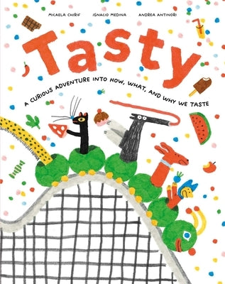 Tasty: A Curious Adventure Into How, What, and Why We Taste by Chirif, Micaela