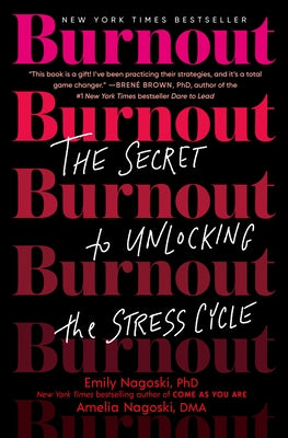 Burnout: The Secret to Unlocking the Stress Cycle by Nagoski, Emily