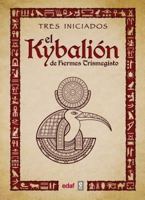 Kybalion de Hermes Trismegisto, El -V2* by Tres Iniciados