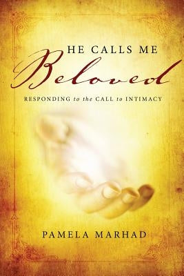 He Calls Me Beloved by Marhad, Pamela