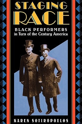 Staging Race: Black Performers in Turn of the Century America by Sotiropoulos, Karen