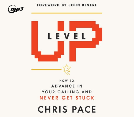 Level Up: How to Advance in Your Calling and Never Get Stuck by Pace, Chris