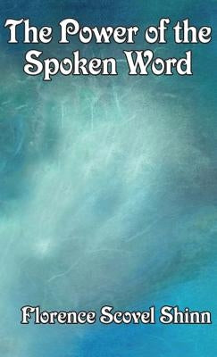 The Power of the Spoken Word by Shinn, Florence Scovel