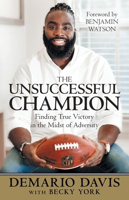 The Unsuccessful Champion: Finding True Victory in the Midst of Adversity by Davis, Demario