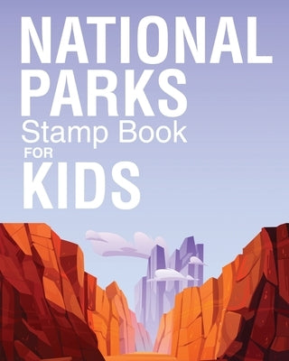 National Parks Stamp Book For Kids: Outdoor Adventure Travel Journal Passport Stamps Log Activity Book by Larson, Patricia