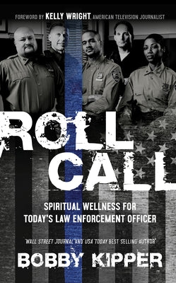 Roll Call: Spiritual Wellness for Today's Law Enforcement Officer by Kipper, Bobby