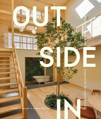 Outside in: Thoughtful Interiors Inspired by the Natural World by Camilleri, Lauren