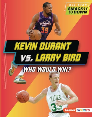 Kevin Durant vs. Larry Bird: Who Would Win? by Goldstein, Margaret J.