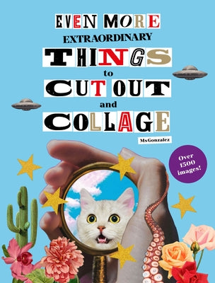 Even More Extraordinary Things to Cut Out and Collage by Gonzalez, Paula