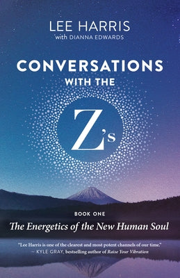 Conversations with the Z'S, Book One: The Energetics of the New Human Soul by Harris, Lee